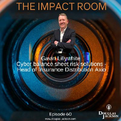 Episode 60 - Gavin Lillywhite, Head of Insurance Distribution Axio, Lloyds of London, Allianz, Cyber Balance Sheet Risk Solutions Episode 60 - Gavin Lillywhite, Head of Insurance Distribution Axio, Lloyds of London, Allianz, Cyber Balance Sheet Risk Solutions