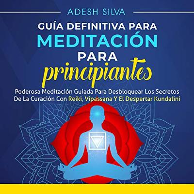 Guía Definitiva Para Meditación Para Principiantes [The Ultimate Beginners Guide to Meditation] (Audiolibro) | Prueba Gratis