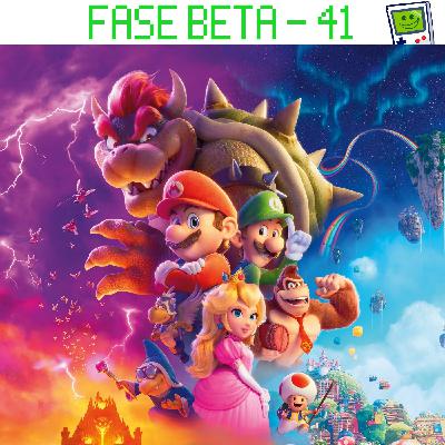 Fase Beta - FB 41 - Super Mario Bros. La Película Fase Beta - FB 41 - Super Mario Bros. La Película