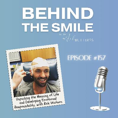 Ep 157. Unpacking the Meaning of Life and Developing Emotional Responsibility, with Rick Watson Ep 157. Unpacking the Meaning of Life and Developing Emotional Responsibility, with Rick Watson