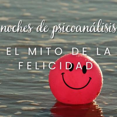 El mito de la felicidad El mito de la felicidad