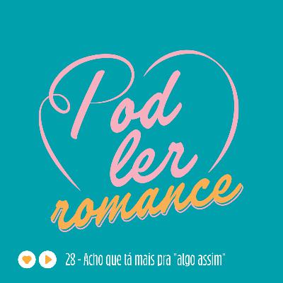 28 - Acho que tá mais pra "algo assim" | Amor ou algo assim - Mariana Chazanas - Com Renato Ritto 28 - Acho que tá mais pra "algo assim" | Amor ou algo assim - Mariana Chazanas - Com Renato Ritto