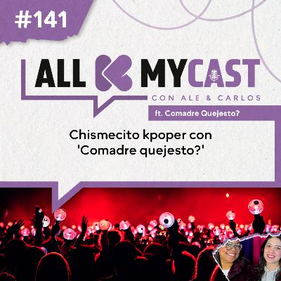 Ep.141 - Chismecito kpoper con 'Comadre quejesto?'