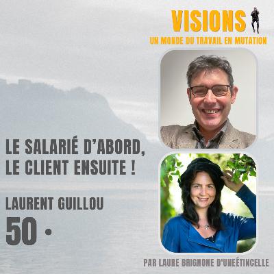 50 - Le salarié d’abord, le client ensuite ! Avec Laurent Guillou