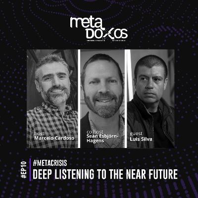 EP10 - Deep listening to the near future with Luís Silva #METACRISIS
