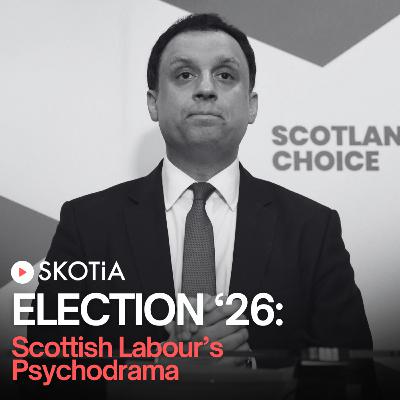 Election '26: Scottish Labour's Psychodrama