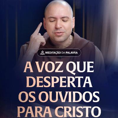 A voz que desperta os ouvidos para Cristo | (Lucas 1, 5-25) #2564 | Meditação da Palavra