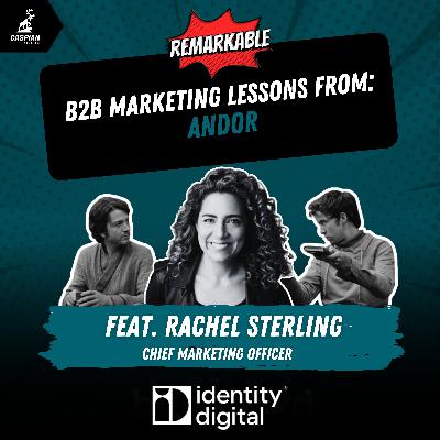 Andor: B2B Marketing Lessons on When to Rewrite the Story with Rachel Sterling, CMO of Identity Digital