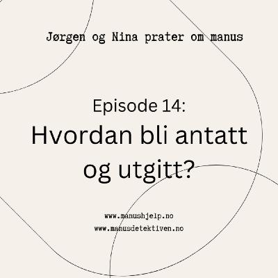Episode 14: Hvordan bli antatt og utgitt?