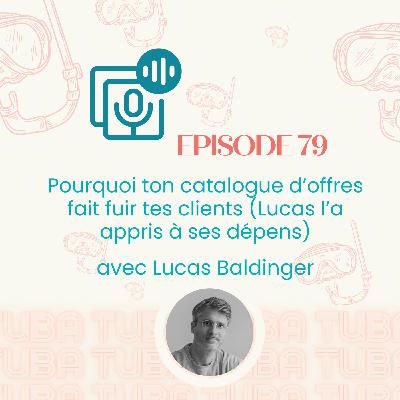 #79 - Pourquoi ton catalogue d’offres fait fuir tes clients (Lucas Baldinger l’a appris à ses dépens) [business, entrepreneur]