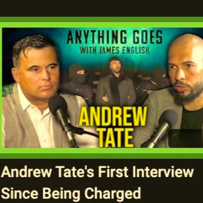 FULL-ANDREW TATE FIRST INTERVIEW SINCE BEING CHARGED on ANYTHING GOES PODCAST FULL-ANDREW TATE FIRST INTERVIEW SINCE BEING CHARGED on ANYTHING GOES PODCAST