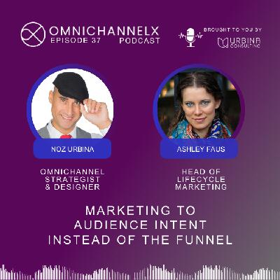 Ep. 37 –  Marketing to audience intent instead of the funnel w/ Ashley Faus