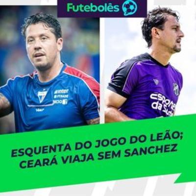 #1080 - ESQUENTA DO JOGO DO LEÃO | CEARÁ VIAJA SEM SANCHEZ | FUTEBOLÊS 11/03/26