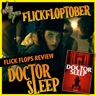 Episode 144 - FlickFloptober 2025 - Doctor Sleep (2019) Review Episode 144 - FlickFloptober 2025 - Doctor Sleep (2019) Review