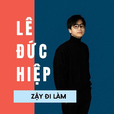 #Ep 10 Creative Director Lê Đức Hiệp: "Từng tự ti vì không có kiến thức cơ bản về thiết kế" #Ep 10 Creative Director Lê Đức Hiệp: "Từng tự ti vì không có kiến thức cơ bản về thiết kế"