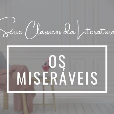 OS MISERÁVEIS | SÉRIE CLÁSSICOS DA LITERATURA OS MISERÁVEIS | SÉRIE CLÁSSICOS DA LITERATURA