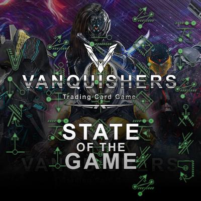 Vanquishers TCG - State Of The Game - 11/28