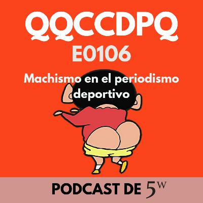 QQCCDPQ 0106 - Machismo en el periodismo deportivo