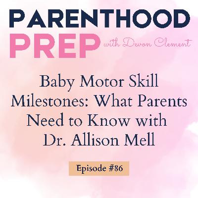 86. Baby Motor Skill Milestones: What Parents Need to Know with Dr. Allison Mell