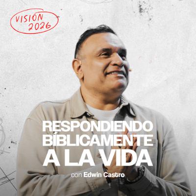 Respondemos bíblicamente a la vida | Pastor Edwin Castro