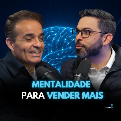 Como ajustar sua mentalidade para vender mais? | #103