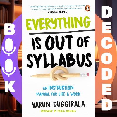 "Everything Is Out of Syllabus: An Instruction Manual for Life & Work" by Varun Duggirala