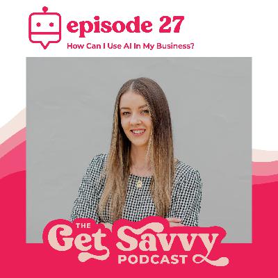 #27 - How Can I Use AI In My Business?