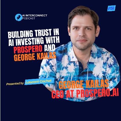 Building Trust in AI Investing with Prospero and George Kailas Building Trust in AI Investing with Prospero and George Kailas