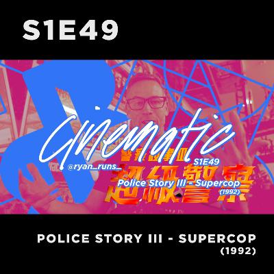 Cinematic - S1E49 - Police Story III Supercop (1992)