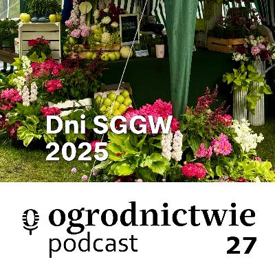 #027 Dni SGGW 2025 - o ogrodnictwie #027 Dni SGGW 2025 - o ogrodnictwie