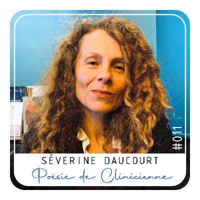 Episode 11 - Séverine Daucourt, Poésie de clinicienne.