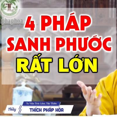 4 PHÁP SANH PHƯỚC hành trì mỗi ngày sẽ giúp cuộc sống bạn tốt lên - Thầy Thích Pháp Hòa