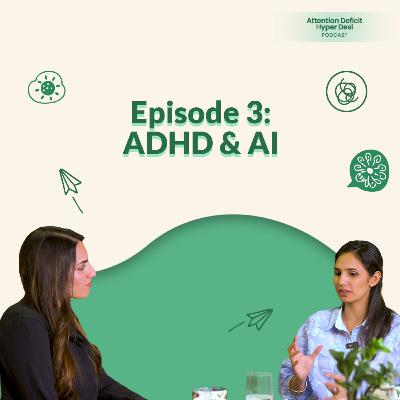 Episode 3: ADHD & AI | Attention Deficit Hyper Desi