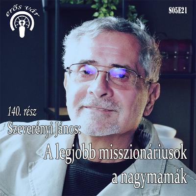 140. Szeverényi János: A legjobb misszionáriusok a nagymamák