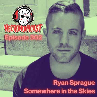 Episode 302 Ryan Sprague "Somewhere In The Skies"