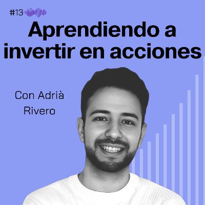 Aprendiendo a invertir en acciones. Adrià Rivero #13 Aprendiendo a invertir en acciones. Adrià Rivero #13