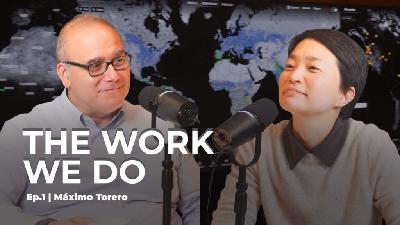 The Work We Do - Ep1. How to Build Resilient Agrifood Systems. Máximo Torero, FAO Chief Economist.