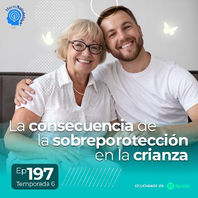 197.- La consecuencia de la sobreporotección en la crianza 197.- La consecuencia de la sobreporotección en la crianza