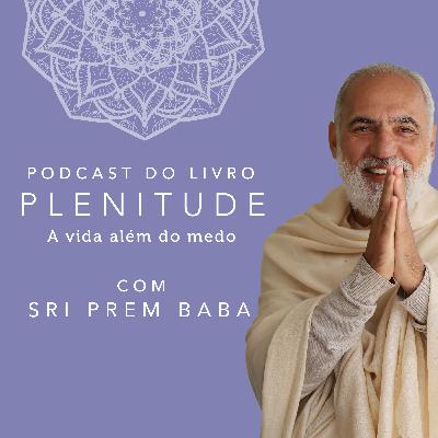 Trailer do podcast "Plenitude - A vida além do medo" com Sri Prem Baba