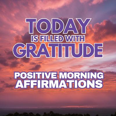 TODAY is filled with GRATITUDE ✨ POSITIVE MORNING GRATITUDE AFFIRMATIONS TODAY is filled with GRATITUDE ✨ POSITIVE MORNING GRATITUDE AFFIRMATIONS