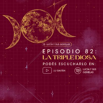 La Triple Diosa. Episodio 82