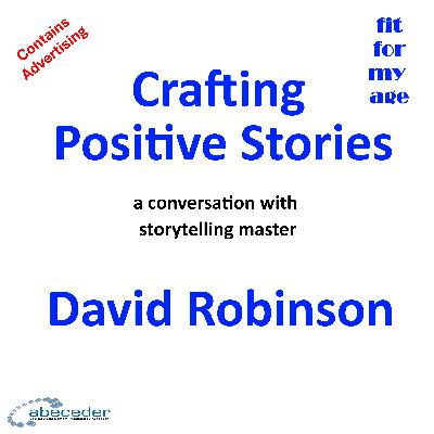 Crafting Positive Stories with David Robinson Crafting Positive Stories with David Robinson