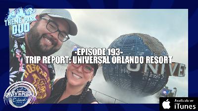 EPISODE 193 - TRIP REPORT: UNIVERSAL ORLANDO RESORT
