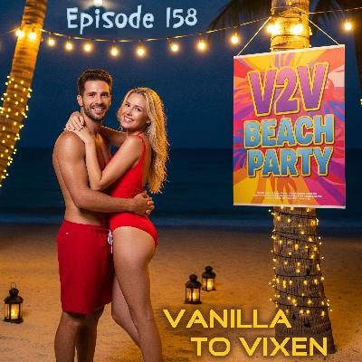 Vanilla To Vixen Episode 158 - Summer Lovin' Hot Swingers Party