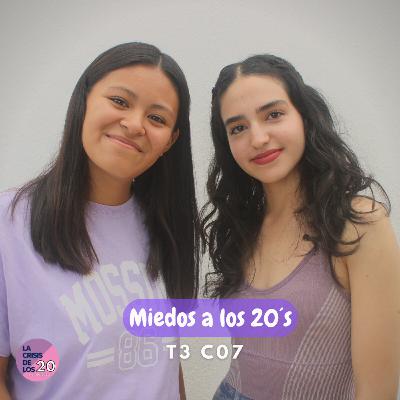 Miedos a los 20´s T3 C07 I LCDL20 PODCAST
