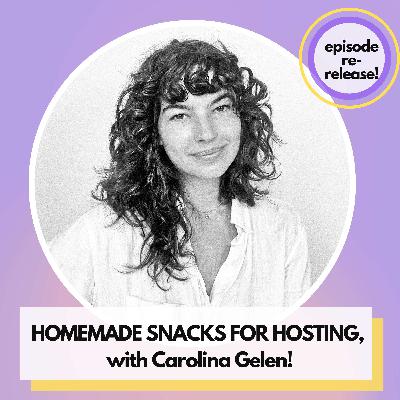 How homemade snacks can make hosting easy and welcoming, with Carolina Gelen! (Re-release)