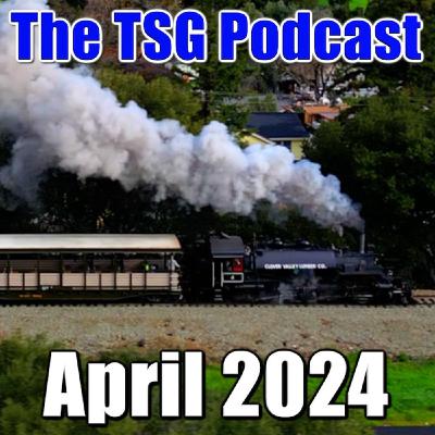 Episode 76: TSG Multimedia Audio Podcast April 2024 All Things Trains