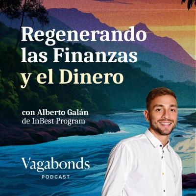 Regenerando las Finanzas y el Dinero con Alberto Galán de InBest Program | Temporada 01 | Episodio 07