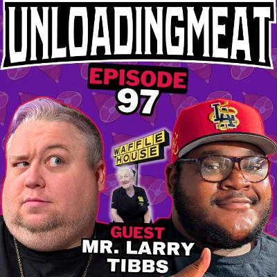 The Waffle House Rules w/ Mr. Larry Tibbs | UnloadingMeat Ep. 97