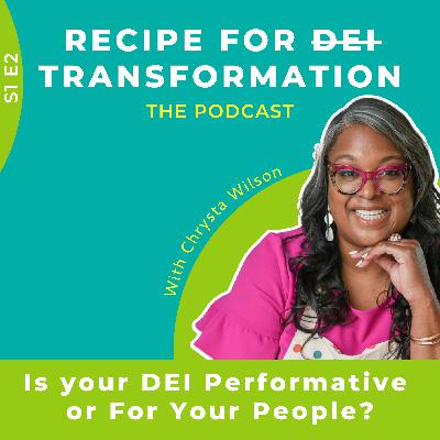 S1 E2: Is your DEI performative or about your people? S1 E2: Is your DEI performative or about your people?